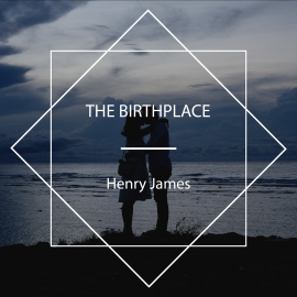 Hörbuch The Birthplace  - Autor Henry James   - gelesen von Nicholas Clifford