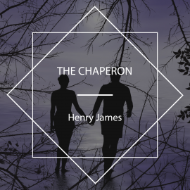 Hörbuch The Chaperon  - Autor Henry James   - gelesen von Nicholas Clifford