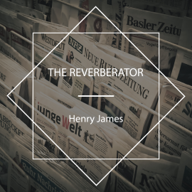 Hörbuch The Reverberator  - Autor Henry James   - gelesen von Nicholas Clifford