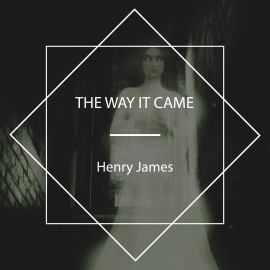 Hörbuch The Way It Came  - Autor Henry James   - gelesen von Tony Addison
