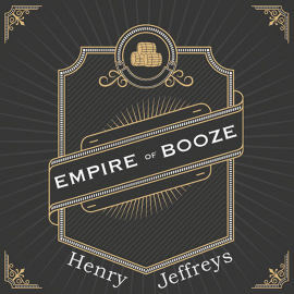 Hörbuch Empire of Booze  - Autor Henry Jeffreys   - gelesen von David Thorpe