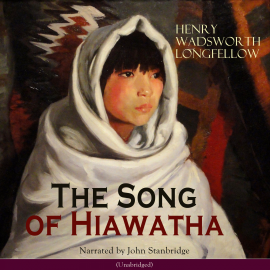 Hörbuch The Song of Hiawatha  - Autor Henry Wadsworth Longfellow   - gelesen von John Stanbridge