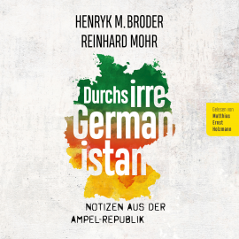 Hörbuch Durchs irre Germanistan: Notizen aus der Ampel-Republik  - Autor Henryk M. Broder   - gelesen von Matthias Ernst Holzmann