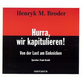 Hörbuch Hurra, wir kapitulieren! - Von der Lust am Einknicken  - Autor Henryk M. Broder   - gelesen von Frank Arnold