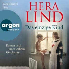 Hörbuch Das einzige Kind - Roman nach einer wahren Geschichte (Autorisierte Lesefassung)  - Autor Hera Lind   - gelesen von Yara Blümel