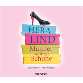 Hörbuch Männer sind wie Schuhe  - Autor Hera Lind   - gelesen von Doris Wolters