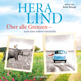 Hörbuch Über alle Grenzen  - Autor Hera Lind   - gelesen von Beate Rysopp