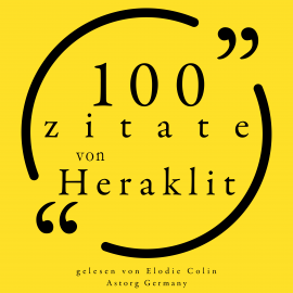 Hörbuch 100 Zitate von Heraklit  - Autor Heraclitus   - gelesen von Elodie Colin