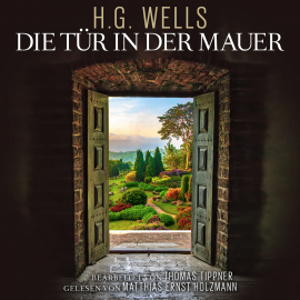 Hörbuch Die Tür in der Mauer  - Autor Herbert George Wells   - gelesen von Matthias Ernst Holzmann