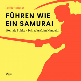 Hörbuch Führen wie ein Samurai - Mentale Stärke - Schlagkraft im Handeln (Ungekürzt)  - Autor Herbert Kubat   - gelesen von Oliver Besthorn