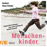 Hörbuch Menschenkinder: Artgerechte Erziehung - was unser Nachwuchs wirklich braucht  - Autor Herbert Renz-Polster   - gelesen von Matthias Lühn
