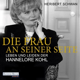 Hörbuch Die Frau an seiner Seite: Leben und Leiden der Hannelore Kohl  - Autor Heribert Schwan   - gelesen von Bodo Primus