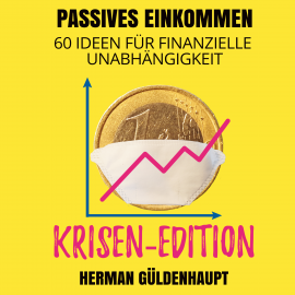 Hörbuch Passives Einkommen 60 Ideen für finanzielle Unabhängigkeit - Krisen-Edition  - Autor Herman Güldenhaupt   - gelesen von Herman Güldenhaupt