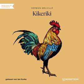 Hörbuch Kikeriki (Ungekürzt)  - Autor Herman Melville   - gelesen von Jan Kurka