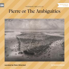 Hörbuch Pierre or The Ambiguities (Unabridged)  - Autor Herman Melville   - gelesen von Peter Silverleaf