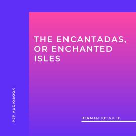 Hörbuch The Encantadas, or Enchanted Isles (Unabridged)  - Autor Herman Melville   - gelesen von Samuel Bailey