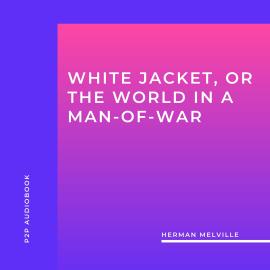 Hörbuch White Jacket, or the World in a Man-Of-War (Unabridged)  - Autor Herman Melville   - gelesen von Josh Smith
