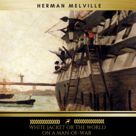Hörbuch White Jacket, or The World in a Man-of-War  - Autor Herman Melville   - gelesen von Josh Smith
