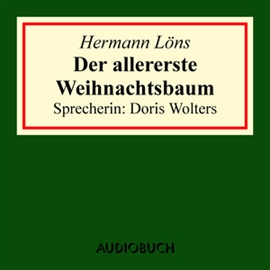 Hörbuch Der allererste Weihnachtsbaum  - Autor Hermann Löns   - gelesen von Doris Wolters