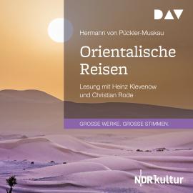 Hörbuch Orientalische Reisen (Gekürzt)  - Autor Hermann von Pückler-Muskau   - gelesen von Schauspielergruppe