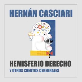 Hörbuch El Hemisferio Derecho  - Autor Hernán Casciari   - gelesen von Hernán Casciari