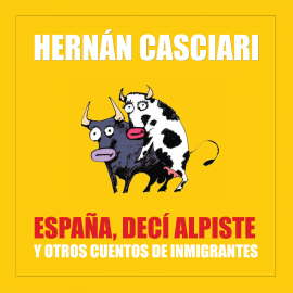 Hörbuch Espana Decí Alpiste  - Autor Hernán Casciari   - gelesen von Hernán Casciari