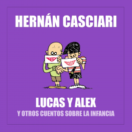 Hörbuch Lucas y Alex  - Autor Hernán Casciari   - gelesen von Hernán Casciari