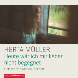 Hörbuch Heute wär ich mir lieber nicht begegnet  - Autor Herta Müller   - gelesen von Marlen Diekhoff