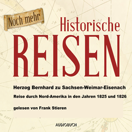 Hörbuch Reise durch Nord-Amerika in den Jahren 1825 und 1826  - Autor Herzog Bernhard zu Sachsen-Weimar-Eisenach   - gelesen von Frank Stieren