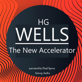 Hörbuch HG Wells : The New Accelerator  - Autor HG Wells   - gelesen von Paul Spera
