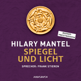 Hörbuch Spiegel und Licht (ungekürzt)  - Autor Hilary Mantel   - gelesen von Frank Stieren