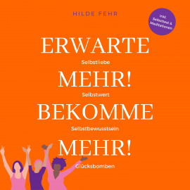 Hörbuch Erwarte mehr! Bekomme mehr!  - Autor Hilde Fehr   - gelesen von Anke Haas