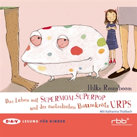 Hörbuch Das Leben mit Supermom, Superpop und der australischen Baumkröte Urps  - Autor Hilke Rosenboom   - gelesen von Katharina Thalbach