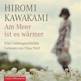 Hörbuch Am Meer ist es warmer - Eine Liebesgeschichte  - Autor Hiromi Kawakami   - gelesen von Nina Petri