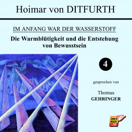 Hörbuch Die Warmblütigkeit und die Entstehung von Bewusstsein (Im Anfang war der Wasserstoff 4)  - Autor Hoimar von Ditfurth   - gelesen von Thomas Gehringer