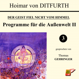 Hörbuch Programme für die Außenwelt II (Der Geist fiel nicht vom Himmel 3)  - Autor Hoimar von Ditfurth   - gelesen von Thomas Gehringer