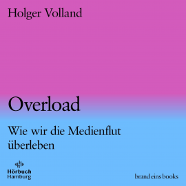 Hörbuch Overload (brand eins audio books 4)  - Autor Holger Volland   - gelesen von Moritz Pliquet