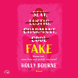 Hörbuch Sexy, lustig, charmant, cool... Fake - Warum real, wenn Frau auch perfekt sein kann (ungekürzt)  - Autor Holly Bourne   - gelesen von Sabrina Gander