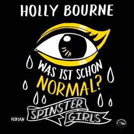 Hörbuch Was ist schon normal? - Spinster Girls, Band 1 (Ungekürzt)  - Autor Holly Bourne   - gelesen von Funda Vanroy