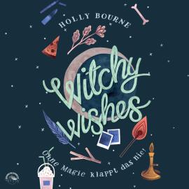 Hörbuch Witchy Wishes - Ohne Magie klappt das nie (Ungekürzt)  - Autor Holly Bourne   - gelesen von Christine Garbe