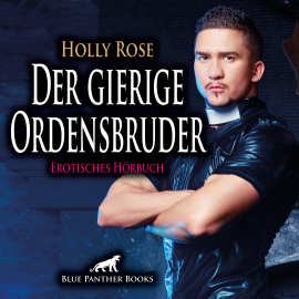 Hörbuch Der gierige Ordensbruder / Erotik Audio Story / Erotisches Hörbuch  - Autor Holly Rose   - gelesen von Katharina Schaafmeister
