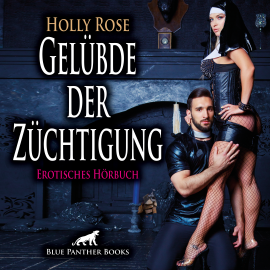 Hörbuch Gelübde der Züchtigung / Erotik Audio Story / Erotisches Hörbuch  - Autor Holly Rose   - gelesen von Veruschka Blum