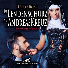 Hörbuch Im Lendenschurz am AndreasKreuz  / Erotik Audio Story / Erotisches Hörbuch  - Autor Holly Rose   - gelesen von Katharina Schaafmeister