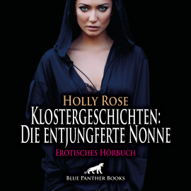 Hörbuch Klostergeschichten: Die entjungferte Nonne / Erotische Geschichte  - Autor Holly Rose   - gelesen von Maike Luise Fengler