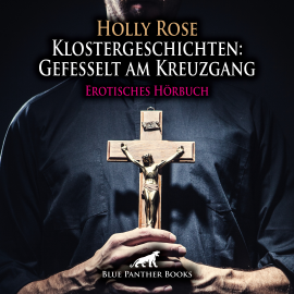 Hörbuch Klostergeschichten: Gefesselt am Kreuzgang / Erotische Geschichte  - Autor Holly Rose   - gelesen von Maike Luise Fengler
