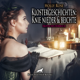 Hörbuch Klostergeschichten: Knie nieder und beichte / Erotische Geschichte  - Autor Holly Rose   - gelesen von Maike Luise Fengler