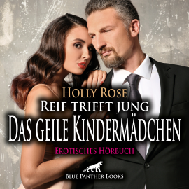 Hörbuch Reif trifft jung - Das geile Kindermädchen / Erotik Audio Story / Erotisches Hörbuch  - Autor Holly Rose   - gelesen von Maike Luise Fengler