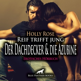 Hörbuch Reif trifft jung - Der Dachdecker und die Azubine / Erotik Audio Story / Erotisches Hörbuch  - Autor Holly Rose   - gelesen von Maike Luise Fengler