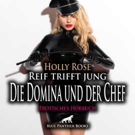 Hörbuch Reif trifft jung - Die Domina und der Chef / Erotik Audio Story / Erotisches Hörbuch  - Autor Holly Rose   - gelesen von Maike Luise Fengler