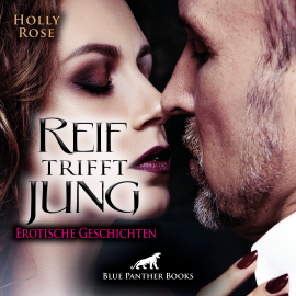 Hörbuch Reif trifft jung | Erotische Geschichten  - Autor Holly Rose   - gelesen von Maike Luise Fengler